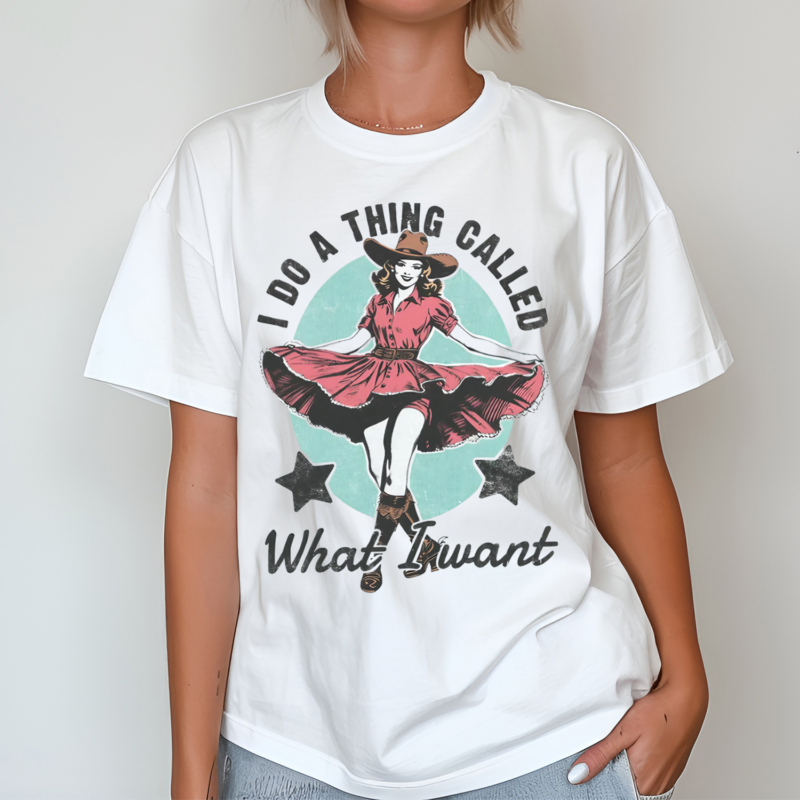 Cowgirl I Do A Thing Called What I Want Shirt