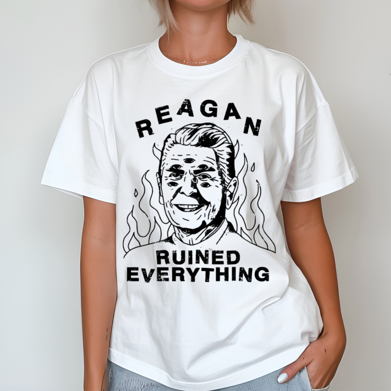 Reagan Ruined Everything Shirt