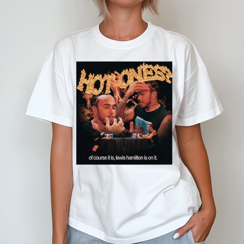 Hot Ones Of Course It Is Lewis Hamilton Is On It Shirt