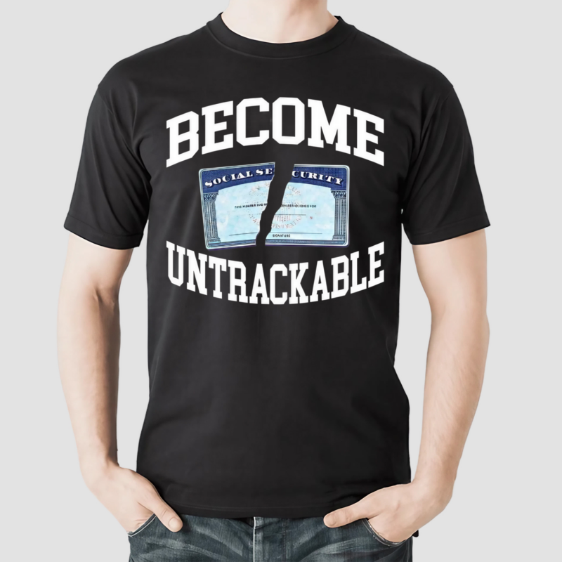 Itisbarelylegl Become Untrackable Shirt