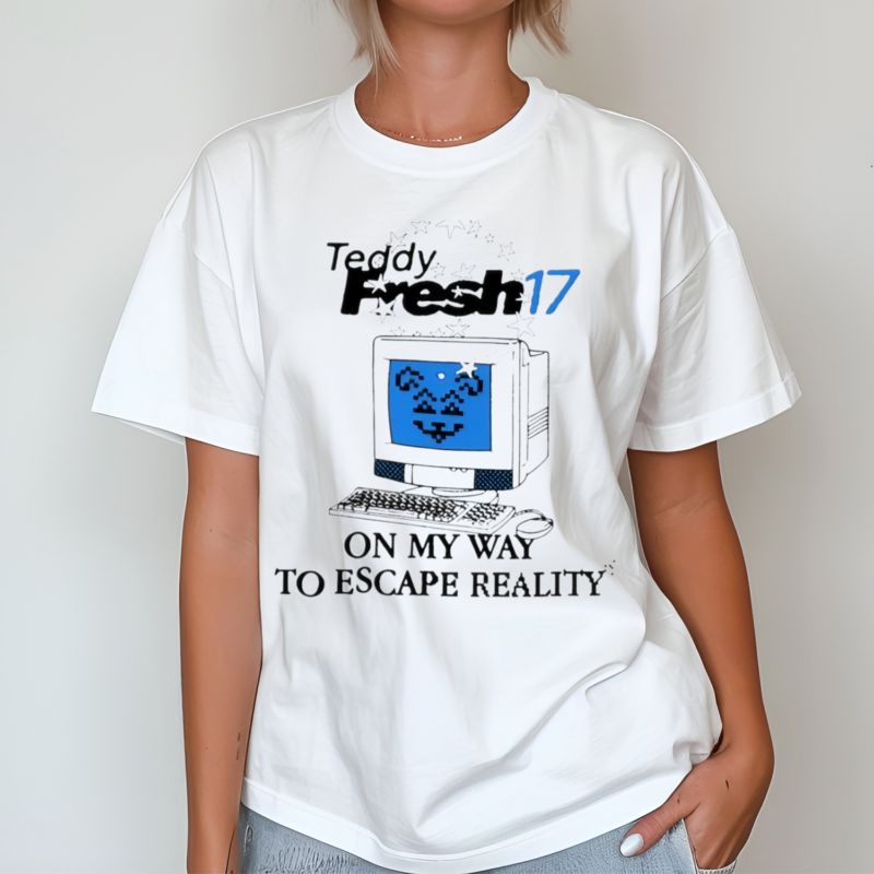 Computer Teddy Fresh 17 On My Way To Escape Reality Shirt