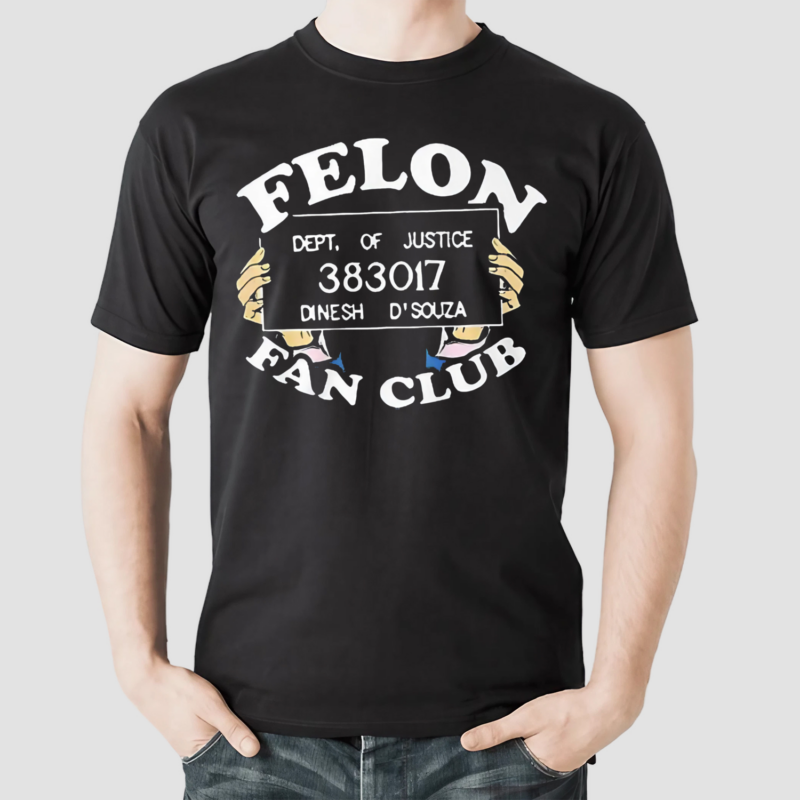 Dinesh D’souza Felon Fan Club Shirt