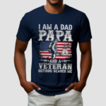 I Am A Dad Papa And A Veteran Nothing Scares Me shirt