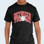 Byamaus Varsity Between You Me Shirt