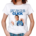 Adam Sandler Dont Talk To Me Until I’ve Had My Click Shirt