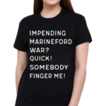 Impending Marineford War Quick Somebody Finger Me 2024 Shirt