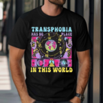 Transphobia Has No Place In This World 2024 Shirt