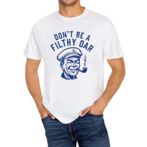Don’t Be A Filthy Oar Shirt