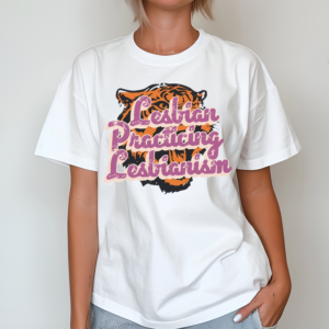 Lesbian Practicing Lesbianism Tiger Shirt