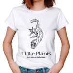 I Like Plants That Make Me Hallucinate 2024 Shirt