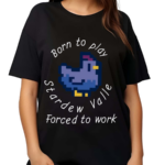 Born To Play Stardew Valle Forced To Work 2024 Shirt