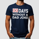 Zero Days Without a Dad Joke Fathers Day Shirt