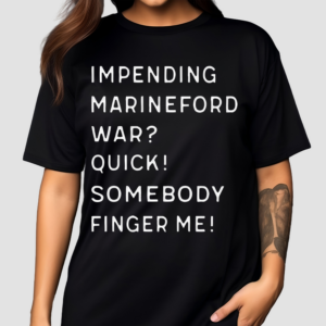 Impending Marineford War Quick Somebody Finger Me Shirt