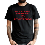 Print Shoot Repeat I Got My Hawg Cranked At Toyotathon Shirt