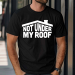 Middleclassfancy Not Under My Roof Shirt