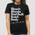 Bleach Blonde Bad Built Butch Body Shirt