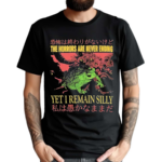 Frog The Horrors Are Never Ending Yet I Remain Silly Shirt