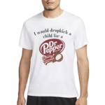 I Would Dropkick A Child For A Dr Pepper Creamy Coconut Shirt