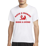 Save A Horse Ride A Dyke Shirt