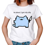 Sillynubcat Im About 2 Get Rrly Silly Shirt