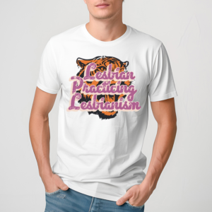 Lesbian Practicing Lesbianism Tiger Shirt