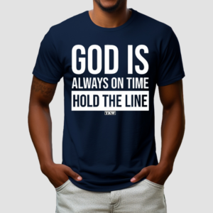 God Is Always On Time Hold The Line Shirt