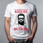 In A World Full Of Kelces Be A Butker 2024 Shirt