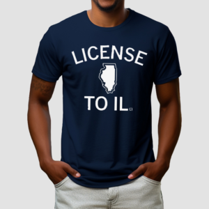 License to IL Shirt