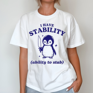 Penguin I Have Stability Ability To Stab Shirt