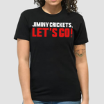 Jiminy Crickets Lets Go Shirt