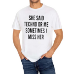 She Said Techno Or Me Sometimes Miss Her 2024 Shirt