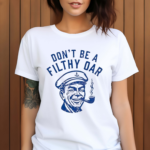 Don’t Be A Filthy Oar Shirt