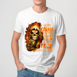 Skull I Hope Karma Slaps You In The Face Before I Do Shirt