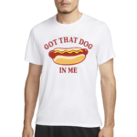 Got That Dog In Me Hot Dog 2024 Shirt