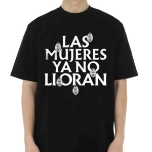 Las Mujeres Ya No Lloran Teardrops 2024 Shirt