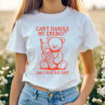 Bear Cant Handle My Energy Dial 1 800 Eat Shit Shirt