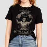 Technically Moses Was The First Person With A Tablet Christian Shirt