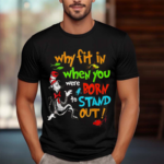 Autism Autist Why Fit In When You Were Born to Stand Out Shirt