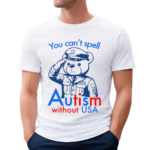 You Can't Spell Autism Without USA Shirt