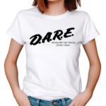 Dare Would Not Be Proud Of Me Today 2024 Shirt