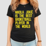 Nikola Jokic Best Basketball Player In The World Shirt