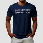 Make Cup Cars 1000Hp Again Shirt