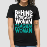 Behind Every Great Woman Is A Great Woman Shirt-Unisex Shirt