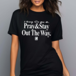 2 Things I’m Gone Do Pray and Stay Out The Way Shirt