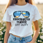 Kindergarten Teacher Off Duty Teacher Shirt