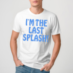 I Am The Last Splash Shirt