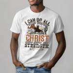 Cowboy I Can Do All Things Through Christ Who Gives Me Strenth Shirt