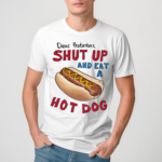 Dear Protesters Shut Up And Eat A Hot Dog Shirt