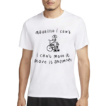 Mauricio I Cant I Cant Move It Move It Anymore Shirt