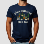 Plus Cultivee Que Toi Shirt